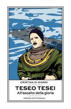 Teseo Tesei. All'assalto della