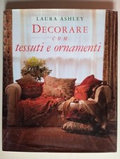 Laura Ashley - Decorare con tessuti e ornamenti - Tecniche nuove, 144 pagine
