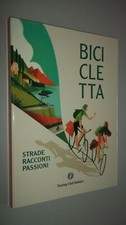 BICICLETTA - STRADE RACCONTI PASSIONI - TOURING CLUB ITALIANO