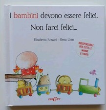 I bambini devono essere felici. Non farci felici... - Rossini,Urso - ed.Edicart