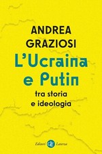 L'Ucraina e Putin tra storia e ideologia - [Gius. Laterza & Figli]