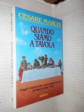 QUANDO SIAMO A TAVOLA Cesare Marchi Rizzoli 1990 cucina libro gastronomia di