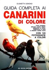 GUIDA COMPLETA AI CANARINI DI COLORE E. Gismondi DE VECCHI EDITORE