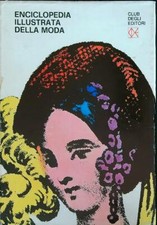 ENCICLOPEDIA ILLUSTRATA DELLA MODA AA.VV. CLUB DEGLI EDITORI 1969 