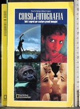 CORSO DI FOTOGRAFIA. PETER BURIAN, ROBERT CAPUTO. NATIONAL GEOGRAPHIC.