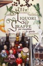 Libro - Liquori & Grappe Per Riscaldar Lo Spirito  - Editoriale Programma