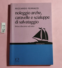 LIBRO RICCARDO FERRAZZI NOLEGGIO ARCHE, CARAVELLE E SCIALUPPE DI SALVATAGGIO