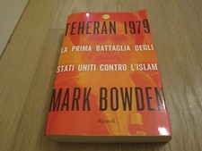 TEHERAN 1979-MARK BOWDEN-RIZZOLI 1A EDIZIONE GIUGNO 2007