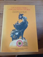 UN GALLO NERO CHE HA FATTO LA STORIA PERSONAGGI VICENDE CONSORZIO CHIANTI
