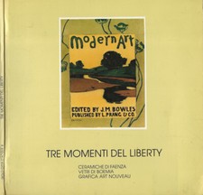 Tre momenti del Liberty. Ceramiche di Faenza - Vetri di Boemia - Grafica Art Nou