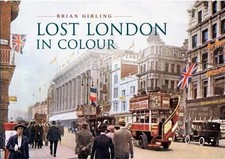 Lost London in Colour - Girling, Brian