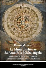 Libro Nuovo - Renzo Manetti - Le Mura Di Firenze Da Arnolfo A Michelangelo  - Po