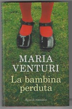 MARIA VENTURI - La bambina perduta - RIZZOLI 2005