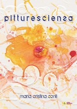 Libro - Conti Maria Cristina - Pitturescienza. Pittura-Coscienza  - La Casa Degl