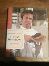 Luca Montersino, Le dolci tentazioni, Viaggio goloso, Rizzoli, 2010. COME NUOVO
