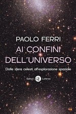 AI CONFINI DELL'UNIVERSO. DALLE SFERE CELESTI ALL'ESPLORAZIONE SPAZIALE  - FERRI