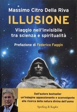 LIBRO ILLUSIONE - VIAGGIO NELL'INVISIBILE. SCIENZA E SPIRITUALITÀ. MASSIMO CITRO