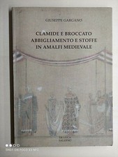 G. Gargano - Clamide e Broccato abbigliamento e stoffe in Amalfi medievale 1997