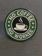 NO COFFEE NO WORKEE FUNNY pin