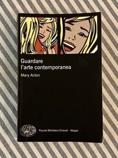 Mary Acton - GUARDARE L’ARTE CONTEMPORANEA - Einaudi PBE Mappe 2008
