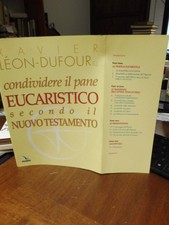 CONDIVIDERE IL PANE EUCARISTICO SECONDO IL NUOVO TESTAMENTO -XAVIER  LEON-DUFOUR