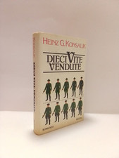 Dieci vite vendute - Konsalik, Heinz Günther - Rizzoli, 1981