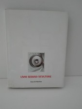 LIVIO SEGUSO SCULTURE ANNO 2003   PAG.170  DEDICA CON AUTOGRAFO DI LIVIO SEGUSO