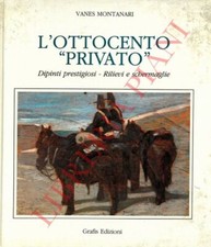MONTANARI Vanes - L'Ottocento "privato". Dipinti prestigiosi. Rilievi e Scherma