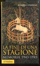 FINE DI UNA STAGIONE. MEMORIA 1943-1945 (LA) di VIVARELLI ROBERTO