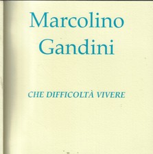 Che difficoltà vivere. . Marcolino Gandini. S.D.. .
