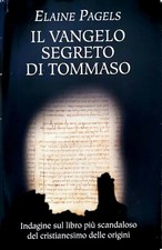 Il Vangelo Segreto di Tommaso. Elaine Pagels. Indagine sul libro più scandaloso