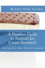 A NEWBIES GUIDE TO ANDROID ICE