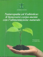 NATUROPATIA ED EUBIOTICA: IL BENESSERE CORPO-MENTE CON L'ALIMENTAZIONE NATURALE