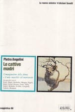 LS- LE CATTIVE MADRI - PIETRO ANGELINI - SAVELLI - SAGGISTICA-- 1974 - B - ZFS25
