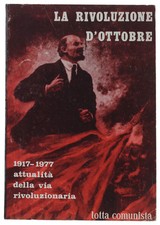LA RIVOLUZIONE D'OTTOBRE. 1917-1977 : Attualità della via rivoluzionaria.  1977