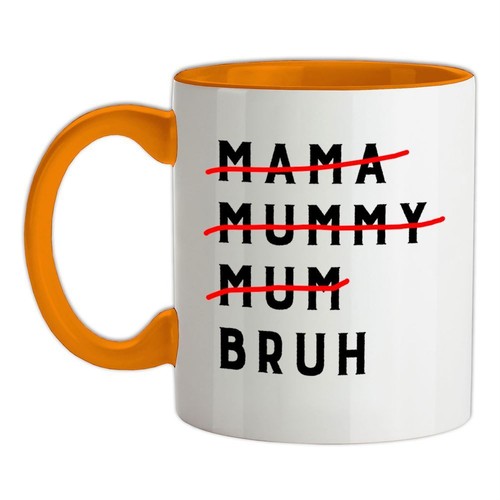 Mama mummy mum bruh tazza - mummy,