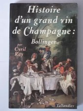 Histoire d'un grand vin de Champagne : Bollinger, C Ray