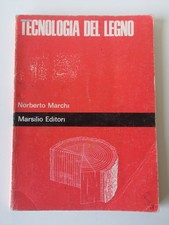 Tecnologia del legno -Norberto Marchi - Marsilio ed.-1979