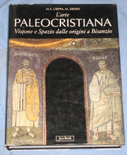 L' ARTE PALEOCRISTIANA  - M.A. Crippa e M. Zibawi - Jaca Book 1998 (B9)
