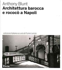 Architettura barocca e rococò a Napoli - Anthony Blunt (Mondadori Electa)