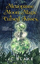 Menopause, Moon Magic, & Cursed Kisses: A..., Blake, JC