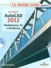 AUTODESK. AUTOCAD 2012. MODELLAZIONE 3D E RENDERING. LA GRANDE GUIDA