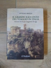 Il Grande Racconto Del Viaggio In Italia - Attilio Brilli - Il Mulino - 2014