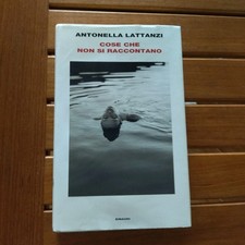 ANTONELLA LATTANZI - COSE CHE NON SI RACCONTANO - EINAUDI SUPERCORALLI
