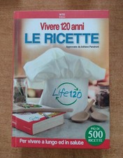 VIVERE 120 ANNI - LE RICETTE - LIFE 120 - PER VIVERE PIU A LUNGO ED IN SALUTE