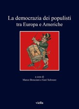 La democrazia dei populisti tra Europa e Americhe - [Libreria Editrice Viella]