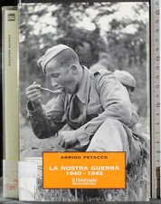 LA NOSTRA GUERRA 1940-1945. ARRIGO PETACCO. IL GIORNALE. 1ED.