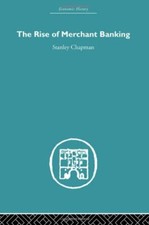 The Rise of Merchant Banking (Economic History), Chapman 9780415378635 New..
