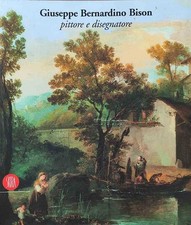 BERGAMINI G. - Giuseppe Bernardino Bison: pittore e disegnatore - Skira - 1997