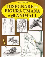 DISEGNARE LA FIGURA UMANA E GLI ANIMALI - De Vecchi - Disegno - Arte - tecnica